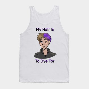 My Hair Is To Dye for Tank Top